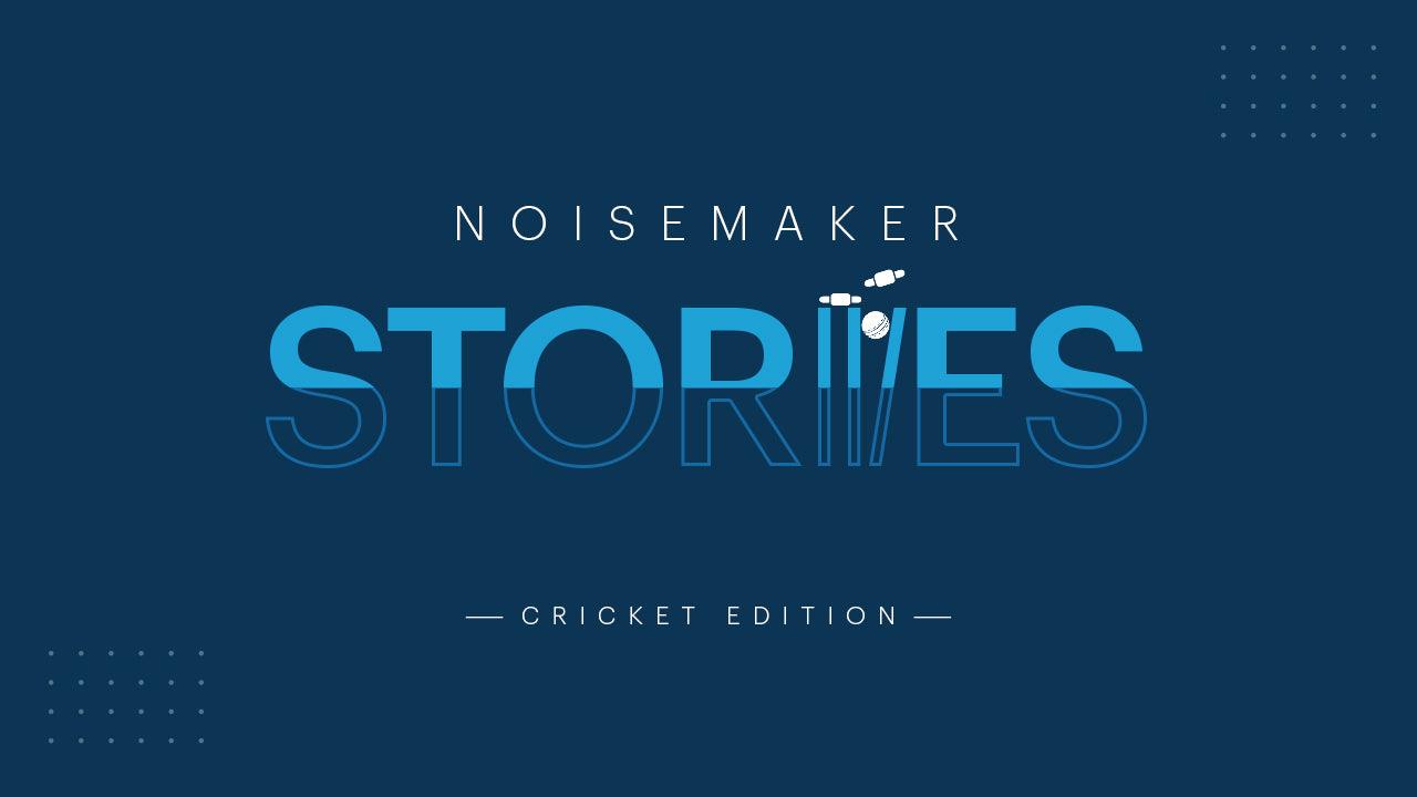 Noisemaker stories – Cricket edition